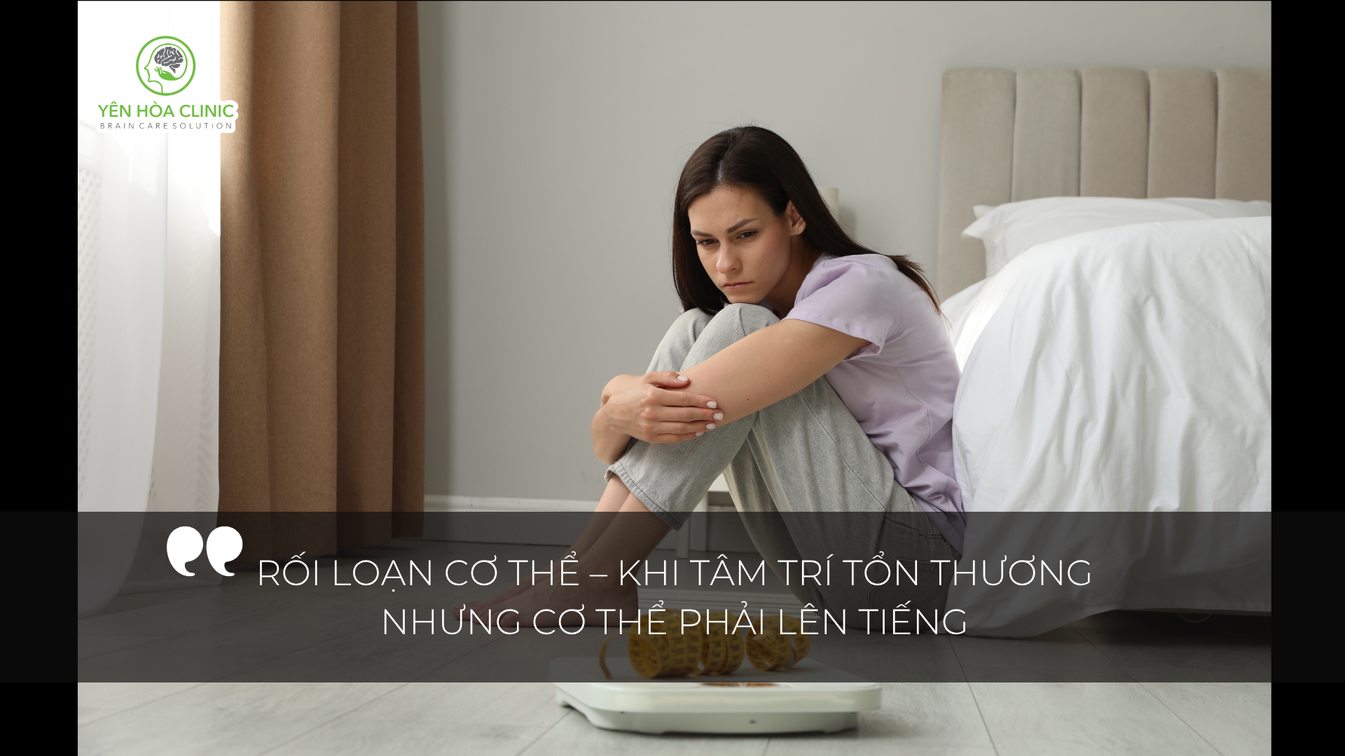 Rối Loạn Cơ Thể – Khi Tâm Trí Tổn Thương Nhưng Cơ Thể Phải Lên Tiếng